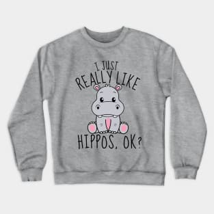 I Just Really Like Hippos, ok? Funny Crewneck Sweatshirt